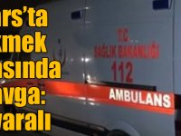 Kars’ta ekmek sırasında kavga: 1 yaralı