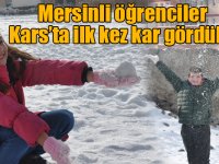 Mersinli öğrenciler Kars’ta ilk kez kar gördüler