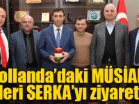 Hollanda’daki MÜSİAD üyeleri SERKA’yı ziyaret etti