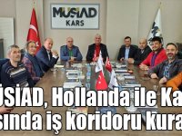 MÜSİAD, Hollanda ile Kars arasında iş koridoru kuracak