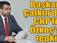 Başkan Çalkın’dan CHP’li Özkoç’a tepki