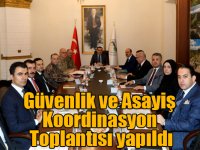 Güvenlik ve Asayiş Koordinasyon Toplantısı yapıldı