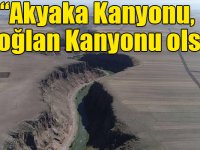 “Akyaka Kanyonu, Keloğlan Kanyonu olsun”