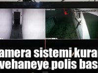 Kamera sistemi kuran kahvehaneye polis baskını
