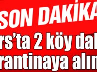 Kars’ta 2 köy daha karantinaya alındı