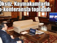 Vali Türker Öksüz, Kaymakamlarla video-konferansla toplandı