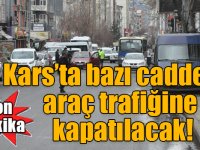 Kars’ta bazı caddeler araç trafiğine kapatılacak!