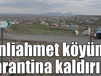 Selim Benliahmet köyünde karantina kaldırıldı