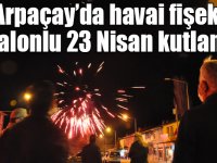 Arpaçay’da havai fişek ve balonlu 23 Nisan kutlaması