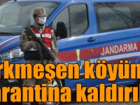 Digor Türkmeşen köyünde karantina kaldırıldı
