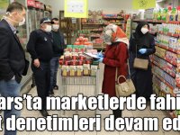 Kars’ta marketlerde fahiş fiyat denetimleri devam ediyor