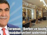 Toraman, “Berber ve kuaförlerin mağduriyetleri giderilmelidir”