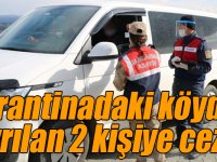 Kars'ta karantinadaki köyden ayrılan 2 kişiye para cezası kesildi