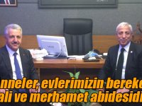 “Anneler, evlerimizin bereket timsali ve merhamet abidesidirler”