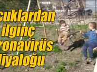 Sarıkamış’ta çocuklardan ilginç koronavirüs diyaloğu
