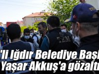 HDP'li Iğdır Belediye Başkanı Yaşar Akkuş'a gözaltı
