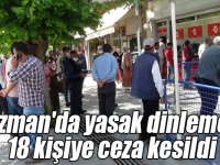 Kağızman'da yasak dinlemeyen 18 kişiye ceza kesildi