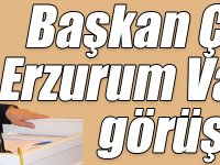 Başkan Çalkın, Erzurum Valisiyle görüştü!