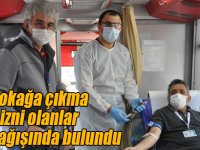 Sokağa çıkma izni olanlar kan bağışında bulundu