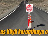Selim’in Bozkuş Köyü karantinaya alındı