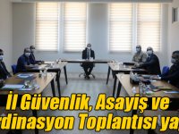 İl Güvenlik, Asayiş ve Koordinasyon Toplantısı yapıldı