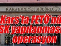 Kars’ta FETÖ’nün TSK yapılanmasına operasyon