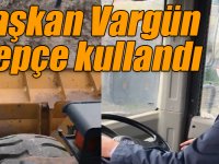 Belediye Başkanı Vargün kepçe kullandı