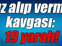 Kars’ta kız alıp verme kavgası: 19 yaralı!