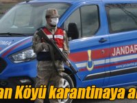 Kağızman Şaban Köyü karantinaya alındı