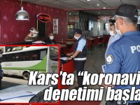 Kars’ta “koronavirüs” denetimi başladı