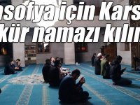 Ayasofya için Kars’ta şükür namazı kılındı