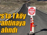 Kars’ta 1 köy karantinaya alındı