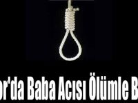 Digor'da Baba Acısı Ölümle Bitti!