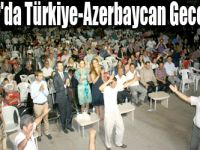 Iğdır'da Türkiye-Azerbaycan Gecesi!
