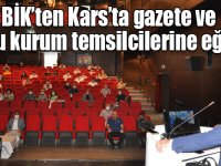BİK’ten Kars’ta gazete ve kamu kurum temsilcilerine eğitim!
