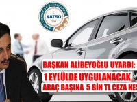 Başkan Alibeyoğlu uyardı: 1 Eylül’de uygulanacak, araç başına 5 bin TL ceza kesilecek
