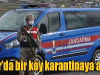 Digor’da bir köy karantinaya alındı