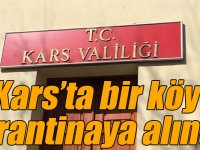 Kars’ta bir köy karantinaya alındı!
