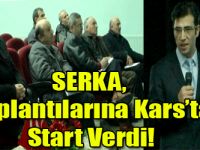 SERKA, Toplantılarına Kars’tan Start Verdi!