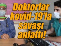 DOKTORLAR KOVİD-19'LA SAVAŞI ANLATIYOR - "Keşke maskesiz dolaşanlar neler çektiğimi görseler"