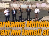 Sarıkamış Müftülük Binası’nın temeli atıldı