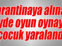 Kars’ta karantinaya alınan köyde oyun oynayan çocuk yaralandı