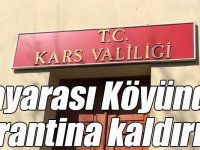 Kağızman Çayarası Köyünde karantina kaldırıldı