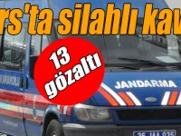 Kars'ta silahlı kavga 13 gözaltı