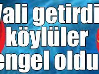 Vali getirdi, köylüler engel oldu!