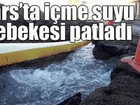 Kars’ta içme suyu şebekesi patladı