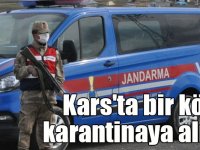 Kars'ta bir köy karantinaya alındı