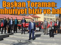 Başkan Toraman: “Cumhuriyet biziz ve halkız”