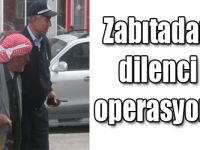 Zabıtadan dilenci operasyonu