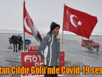 Buz tutan Çıldır Gölü’nde Covid-19 sessizliği